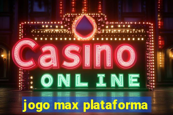 jogo max plataforma